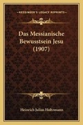 Bild: Das Messianische Bewusstsein Jesu (1907) - Kessinger Publishing