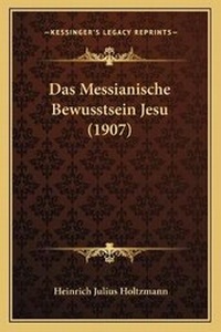 Bild: Das Messianische Bewusstsein Jesu (1907) - Kessinger Publishing