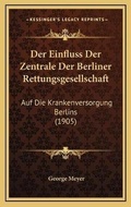 Cover: Der Einfluss Der Zentrale Der Berliner Rettungsgesellschaft - Kessinger Publishing