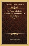 Cover: Der Tausendjahrige Rosenstock Am Dome Zu Hildesheim (1892) - Kessinger Publishing