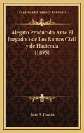 Bild: Alegato Producido Ante El Juzgado 3 de Los Ramos Civil y de Hacienda (1895) - Kessinger Publishing