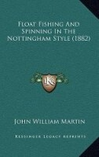 Abbildung von: Float Fishing And Spinning In The Nottingham Style (1882) - Kessinger Publishing