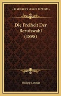 Cover: Die Freiheit Der Berufswahl (1898) - Kessinger Publishing