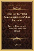 Cover: Essai Sur La Valeur Semeiologique Du Choc En Dome - Kessinger Publishing
