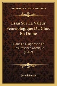 Enlarge image Cover: Essai Sur La Valeur Semeiologique Du Choc En Dome - Kessinger Publishing