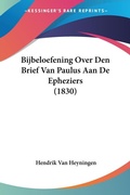 Abbildung von: Bijbeloefening Over Den Brief Van Paulus Aan De Epheziers (1830) - Kessinger Publishing