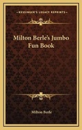 Cover: Milton Berle's Jumbo Fun Book - Kessinger Publishing