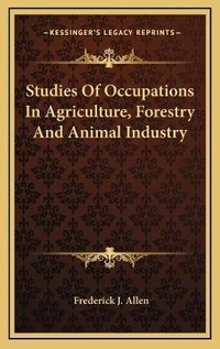 Abbildung von: Studies Of Occupations In Agriculture, Forestry And Animal Industry - Kessinger Publishing