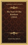 Cover: The Foot Of The Rainbow (1914) - Kessinger Publishing
