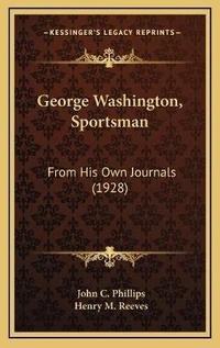 Enlarge image Cover: George Washington, Sportsman - Kessinger Publishing