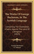 Cover: The Works Of George Buchanan, In The Scottish Language - Kessinger Publishing