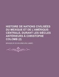 Cover: Histoire de Nations Civilisees Du Mexique Et de L'Amerique-Centrale, Durant Les Siecles Anterieurs a Christophe Colomb (2) - Rarebooksclub.com