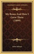 Cover: My Roses And How I Grew Them (1899) - Kessinger Publishing
