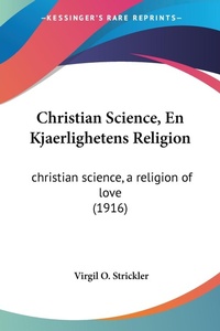 Abbildung von: Christian Science, En Kjaerlighetens Religion - Kessinger Publishing