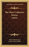 Cover: The Mary Catherine Stories (1921) - Kessinger Publishing