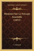 Cover: Memoire Sur Le Forceps Assemble (1853) - Kessinger Publishing