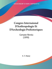 Abbildung von: Congres Internaional D'Anthropologie Et D'Archeologie Prehistoriques - Kessinger Publishing