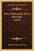 Cover: De La Philosophie De La Henriade (1824) - Kessinger Publishing