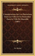 Cover: Considerations Sur Les Plantations Dans Les Villes Et En Particulier Dans La Ville De Marseille (1861) - Kessinger Publishing