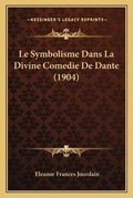 Cover: Le Symbolisme Dans La Divine Comedie De Dante (1904) - Kessinger Publishing