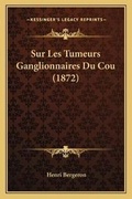 Cover: Sur Les Tumeurs Ganglionnaires Du Cou (1872) - Kessinger Publishing