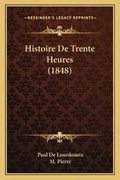 Cover: Histoire De Trente Heures (1848) - Kessinger Publishing