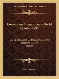Abbildung von: Convention Internationale Du 14 Octobre 1890 - Kessinger Publishing