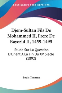 Abbildung von: Djem-Sultan Fils De Mohammed II, Frere De Bayezid II, 1459-1495 - Kessinger Publishing