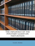 Cover: The influence of the pituitary gland on parturition - Nabu Press