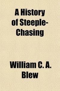 Enlarge image Cover: A History of Steeple-Chasing - General Books