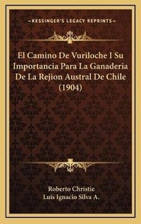 Abbildung von: El Camino De Vuriloche I Su Importancia Para La Ganaderia De La Rejion Austral De Chile (1904) - Kessinger Publishing