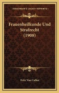 Cover: Frauenheilkunde Und Strafrecht (1908) - Kessinger Publishing