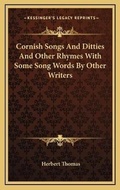 Cover: Cornish Songs And Ditties And Other Rhymes With Some Song Words By Other Writers - Kessinger Publishing