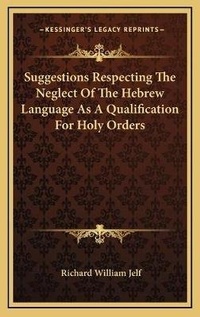 Abbildung von: Suggestions Respecting The Neglect Of The Hebrew Language As A Qualification For Holy Orders - Kessinger Publishing