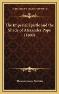 Bild: The Imperial Epistle and the Shade of Alexander Pope (1800) - Kessinger Publishing
