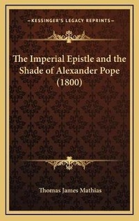 Bild: The Imperial Epistle and the Shade of Alexander Pope (1800) - Kessinger Publishing