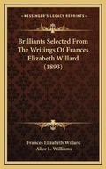 Cover: Brilliants Selected From The Writings Of Frances Elizabeth Willard (1893) - Kessinger Publishing