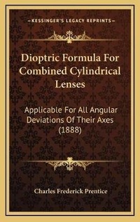 Abbildung von: Dioptric Formula For Combined Cylindrical Lenses - Kessinger Publishing