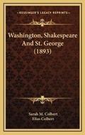 Cover: Washington, Shakespeare And St. George (1893) - Kessinger Publishing