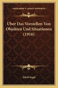 Abbildung von: Uber Das Vorstellen Von Objekten Und Situationen (1916) - Kessinger Publishing