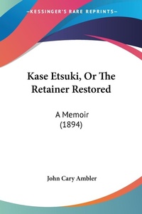 Abbildung von: Kase Etsuki, Or The Retainer Restored - Kessinger Publishing