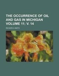 Cover: The Occurrence of Oil and Gas in Michigan Volume 11; V. 14 - Rarebooksclub.com