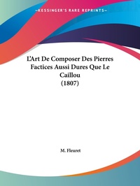 Abbildung von: L'Art De Composer Des Pierres Factices Aussi Dures Que Le Caillou (1807) - Kessinger Publishing