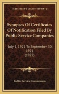 Cover: Synopses Of Certificates Of Notification Filed By Public Service Companies - Kessinger Publishing