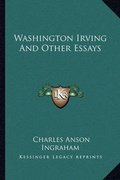 Cover: Washington Irving And Other Essays - Kessinger Publishing