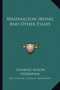 Enlarge image Cover: Washington Irving And Other Essays - Kessinger Publishing