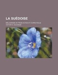 Cover: La Suedoise; Melodrame in Trois Actes Et a Spectacle - Rarebooksclub.com