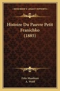 Cover: Histoire Du Pauvre Petit Franichko (1885) - Kessinger Publishing