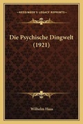 Cover: Die Psychische Dingwelt (1921) - Kessinger Publishing