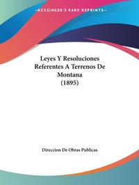 Abbildung von: Leyes Y Resoluciones Referentes A Terrenos De Montana (1895) - Kessinger Publishing